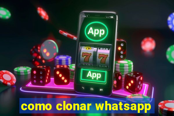 como clonar whatsapp